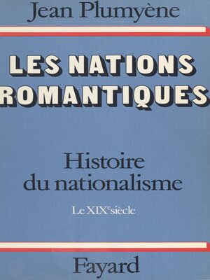 cover image of Histoire du nationalisme (1). Les nations romantiques. Le XIXe siècle